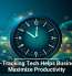 Time-Tracking Tech Helps Businesses Maximize Productivity