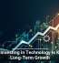 Why Investing in Technology Is Key to Long-Term Growth